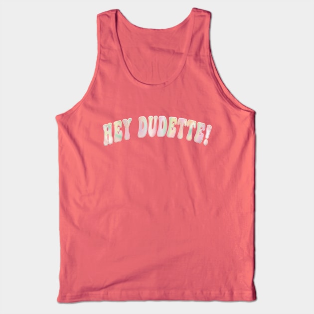 Hey Dudette Graphic Typography Novelty Positivity Tank Top by Sassee Designs